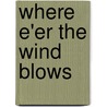 Where E'Er The Wind Blows door Paul Kelly