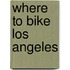 Where to Bike Los Angeles