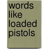 Words Like Loaded Pistols door Sam Leith