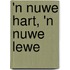 'n Nuwe Hart, 'n Nuwe Lewe