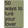 50 Ways to Lure Your Lover door Julie Kistler