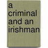 A Criminal and an Irishman by Richard Farrell