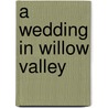 A Wedding in Willow Valley door Joan Elliott Pickart