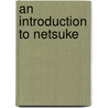 An Introduction to Netsuke door Raymond Bushell