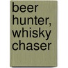 Beer Hunter, Whisky Chaser door etc.