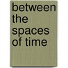 Between the Spaces of Time door Ann Marie L. Bonasera