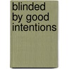 Blinded by Good Intentions by Steve White