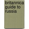 Britannica Guide to Russia door Inc. Encyclopaedia Britannica