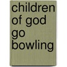 Children of God Go Bowling door Shannon Olson
