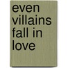 Even Villains Fall in Love door Liana Brooks