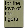 For the Love of the Tigers door Frederick C.C. Klein