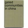 Gated Communities in China door Pow Choon-Piew