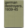 German Destroyers, 1939-45 door Gordon Williamson