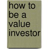 How to Be a Value Investor door Lisa Holton
