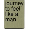 Journey to Feel Like a Man door Herb M. Cohen