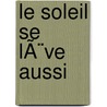 Le Soleil se lÃ¨ve aussi door Ernest Hemingway