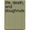 Life, Death, and Doughnuts door Karin Kasdin