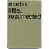 Martin Little, Resurrected