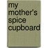 My Mother's Spice Cupboard
