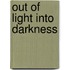 Out of Light Into Darkness