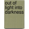Out of Light Into Darkness door T.A. Chase