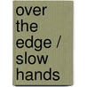Over The Edge / Slow Hands door Leslie Kelly