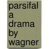 Parsifal a Drama by Wagner door Oliver Huckel