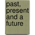 Past, Present and a Future