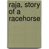 Raja, Story of a Racehorse by Margaret Kauffman
