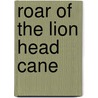 Roar of the Lion Head Cane door Howie Wilson