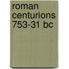 Roman Centurions 753-31 Bc by Raffaele D'Amato