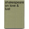 Shakespeare on Love & Lust door Maurice Charney