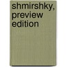 Shmirshky, Preview Edition door E ??