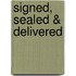 Signed, Sealed & Delivered