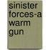 Sinister Forces-A Warm Gun