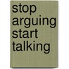 Stop Arguing Start Talking by Susan Quilliam