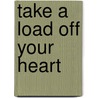 Take a Load Off Your Heart by Joseph C. Piscatella