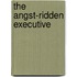 The Angst-Ridden Executive