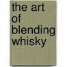 The Art of Blending Whisky by Joseph Fleischman