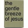 The Gentle Breeze of Jesus by Mel Tari
