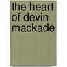 The Heart Of Devin Mackade door Nora Roberts