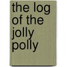 The Log of the Jolly Polly door Richard Harding Davis