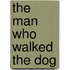 The Man Who Walked the Dog