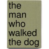 The Man Who Walked the Dog by Jerome Enders