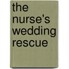 The Nurse's Wedding Rescue by Sarah Morgan
