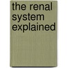 The Renal System Explained door Newton W. Wong