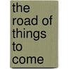 The Road of Things to Come by Brett Lott