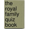 The Royal Family Quiz Book door Andrew Ross