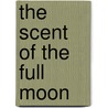 The Scent of the Full Moon by Paul Gouda