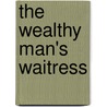 The Wealthy Man's Waitress by Maggie Cox